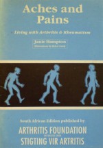 Aches and Pains: Living with Arthritis and Rheumatism - Janie Hampton