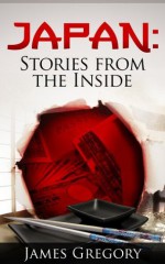 Japan Stories from the Inside - James Gregory