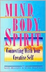 Mind, Body, Spirit: Connecting with Your Creative Self - Mary T. Braheny, Diane F. Halpern, Diane Halperin