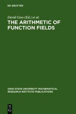 The Arithmetic Of Function Fields: Proceedings Of The Workshop At The Ohio State University, June 17 26, 1991 (Ohio State University Mathematical Re) - David A. Hayes