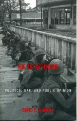 The TET Offensive: Politics, War, and Public Opinion - David F. Schmitz