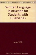 Written Language Instruction for Students With Disabilities - Tom E.C. Smith, Edward A. Polloway