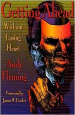 Getting Ahead Without Losing Heart - Andrew T. Fleming