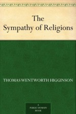 The Sympathy of Religions - Thomas Wentworth Higginson