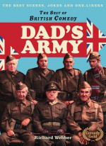 The Best of British Comedy: Dad's Army: The Best Jokes, Gags and Scenes from a True British Comedy Classic - Richard Webber