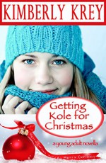 Getting Kole for Christmas: A Young Adult Novella - Kimberly Krey