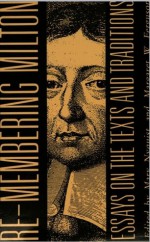 Re Membering Milton: Essays On The Texts And Traditions - Mary Nyquist, Margaret W. Ferguson