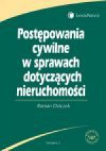 Postępowania cywilne w sprawach dotyczących nieruchomości - Roman. Dziczek