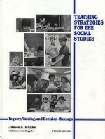 Teaching Strategies For The Social Studies: Inquiry, Valuing, And Decision Making - James A. Banks, Ambrose A., Jr. Clegg