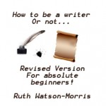 How to be a writer or not... - Ruth Watson-Morris