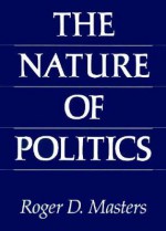 The Nature of Politics - Roger D. Masters