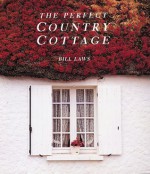 The Perfect Country Cottage - Bill Laws