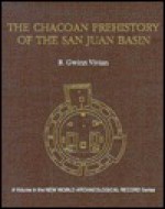 The Chacoan Prehistory of the San Juan Basin - R. Gwinn Vivian