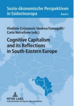 Cognitive Capitalism and Its Reflections in South-Eastern Europe - Vladimir Cvijanovic, Andrea Fumagalli, Carlo Vercellone