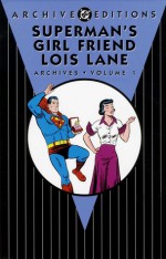 Superman's Girl Friend Lois Lane Archives, Vol. 1 - Otto Binder, Wayne Boring, Kurt Schaffenberger, Al Plastino