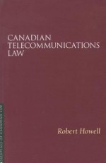 Canadian Telecommunications Law - Robert Howell