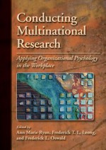 Conducting Multinational Research: Applying Organizational Psychology in the Workplace - Anne Marie Ryan, R. Eric Landrum, Frederick L. Oswald