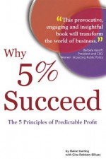 Why 5% Succeed: The 5 Principles of Predictable Profit - Gina Robison-Billups, Elaine Starling