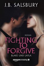 Fighting to Forgive - Blake und Layla (German Edition) - J.B. Salsbury, J. Carlson