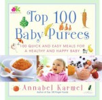 Top 100 Baby Purees: 100 Quick and Easy Meals for a Healthy and Happy B - Annabel Karmel