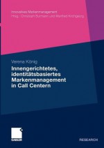 Innengerichtetes, Identitatsbasiertes Markenmanagement in Call Centern - Verena König, Christoph Burmann