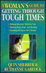 A Woman's Guide to Getting Through Tough Times (Woman's Guides) - Quin Sherrer, Ruthanne Garlock