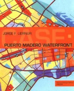 Case: Puerto Madero Waterfront - Jorge Francisco Liernur