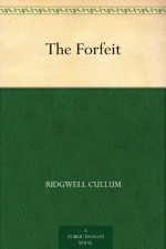 The Forfeit (免费公版书) - Ridgwell Cullum