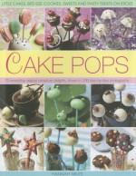 Cake Pops: Little Cakes, Bite-Sized Cookies, Sweets and Party Treats on Sticks - Hannah Miles