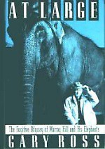 At Large: The Fugitive Odyssey of Murray Hill and His Elephants - Gary Ross