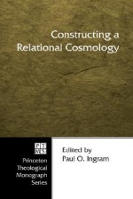 Constructing a Relational Cosmology - Paul O. Ingram, John Douglas Morrison