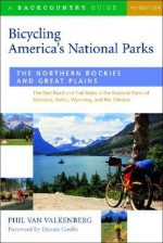 Bicycling America's National Parks: The Northern Rockies and Great Plains - Dennis Coello