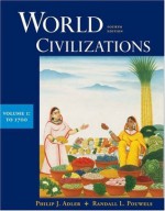 World Civilizations, Vol. 1: To 1700, 4th Edition - Philip J. Adler, Randall L. Pouwels