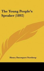 The Young People's Speaker (1892) - Henry Davenport Northrop