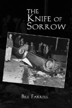 The Knife of Sorrow - Bill Farrell