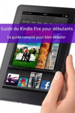 Guide du Kindle Fire pour débutants: Le guide complet pour bien débuter (French Edition) - Minute Help Guides