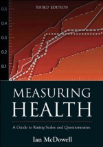 Measuring Health: A Guide to Rating Scales and Questionnaires - Ian McDowell