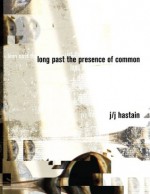 long past the presence of common - J/J Hastain