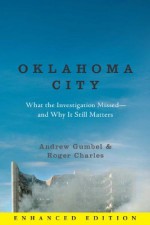 Oklahoma City (Enhanced Edition): What the Investigation Missed--and Why It Still Matters - Roger G. Charles, Andrew Gumbel