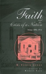 Faith and Crisis of a Nation: Wales 1890-1914 : Wales 1890-1914 (Bangor History of Religion): Wales 1890-1914 (Bangor History of Religion) - R. Tudur Jones, Robert Pope, Sylvia Prys Jones