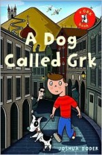 A Dog Called Grk - Joshua Doder