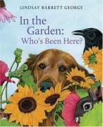 In the Garden: Who's Been Here? - Lindsay Barrett George