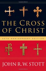 The Cross of Christ - John R.W. Stott, Alister E. McGrath