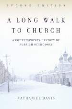 A Long Walk to Church: A Contemporary History of Russian Orthodoxy - Nathaniel Davis