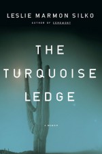 The Turquoise Ledge: A Memoir - Leslie Marmon Silko