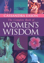 The Complete Book Of Women's Wisdom - Cassandra Eason