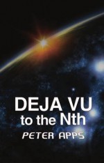 Deja Vu To The Nth - Peter Apps