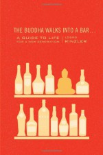 The Buddha Walks into a Bar...: A Guide to Life for a New Generation - Lodro Rinzler