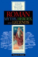 Roman Myths, Heroes & Legends - Dwayne E. Pickels