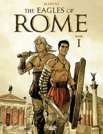 The Eagles of Rome - Book I (Les Aigles de Rome) - Enrico Marini, Enrico Marini